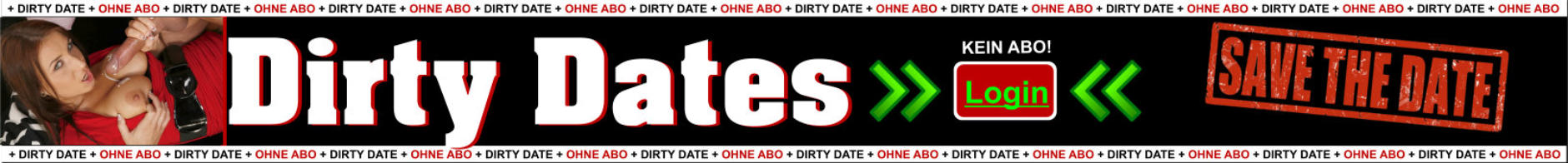 Dirty Dates mit heissen Singles auch ohne Abo chatten,flirten und daten