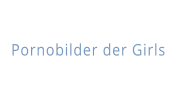 Pornobilder der Girls